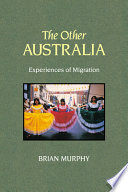 The other Australia : experiences of migration /