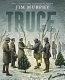 Truce : the day the soldiers stopped fighting /