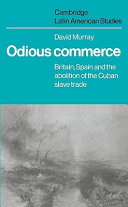 Odious commerce : Britain, Spain, and the abolition of the Cuban slave trade /