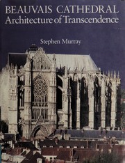 Beauvais Cathedral : architecture of transcendence /
