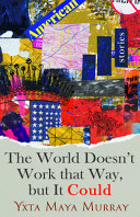 The world doesn't work that way, but it could : stories /