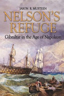 Nelson's refuge : Gibraltar in the age of Napoleon /