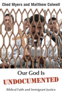 Our God is undocumented : biblical faith and immigrant justice /