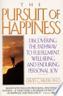 The pursuit of happiness : discovering the pathway to fulfillment, well-being, and enduring personal joy /