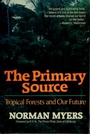 The primary source : tropical forests and our future /