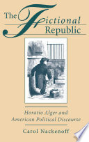 The fictional republic : Horatio Alger and American political discourse /