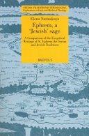 Ephrem, a 'Jewish' sage : a comparison of the exegetical writings of St. Ephrem the Syrian and Jewish traditions /
