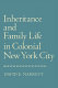 Inheritance and family life in Colonial New York City /