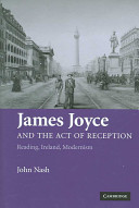 James Joyce and the act of reception : reading, Ireland, modernism /