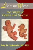 Life in the womb : the origin of health and disease /
