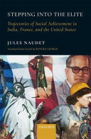 Stepping into the elite : trajectories of social achievement in India, France, and the United States /