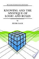 Knowing and the mystique of logic and rules : including true statements in knowing and action, computer modelling of human knowing activity, coherent description as the core of scholarship and science /