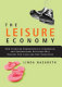 The leisure economy : how changing demographics. economics, and generational attitudes will reshape our lives and our industries /