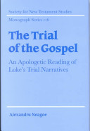 The trial of the Gospel : an apologetic reading of Luke's trial narratives /
