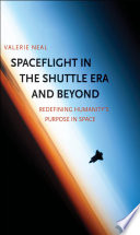 Spaceflight in the shuttle era and beyond : redefining humanity's purpose in space /
