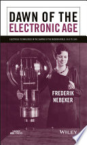 Dawn of the electronic age : electrical technologies in the shaping of the modern world, 1914 to 1945 /