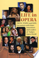 Life in opera : truth, tempo, and soul : encounters with stars, innovators, and leaders of today's opera world /