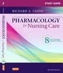 Study guide [for] Pharmacology for nursing care, eighth edition, Richard A. Lehne /