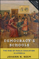 Democracy's schools : the rise of public education in America /