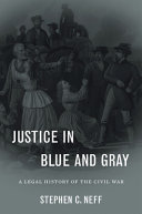 Justice in blue and gray : a legal history of the Civil War /