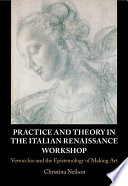 Practice and theory in the Italian Renaissance workshop : Verrocchio and the epistemology of making art /