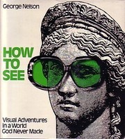 How to see : visual adventures in a world God never made /