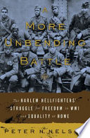 A more unbending battle : the Harlem Hellfighters' struggle for freedom in WWI and equality at home /