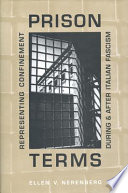 Prison terms : representing confinement during and after Italian fascism /