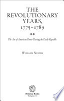 The revolutionary years, 1775-1789 : the art of American power during the early republic /