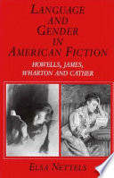 Language and gender in American fiction : Howells, James, Wharton, and Cather /