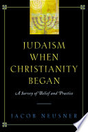 Judaism when Christianity began : a survey of belief and practice /