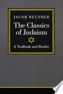 The classics of Judaism : a textbook and reader /