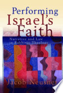 Performing Israel's faith : narrative and law in rabbinic theology /