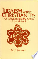 Judaism without Christianity : an introduction to the system of the Mishnah /