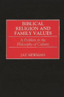 Biblical religion and family values : a problem in the philosophy of culture /