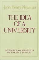 The idea of a university : defined and illustrated in nine discourses delivered to the Catholics of Dublin in occasional lectures and essays addresses to the members of the Catholic University /