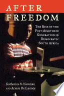 After freedom : the rise of the post-apartheid generation in democratic South Africa /