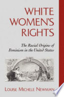 White women's rights : the racial origins of feminism in the United States /