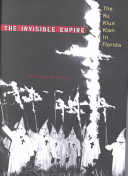 The invisible empire : the Ku Klux Klan in Florida /