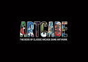 Artcade : the book of classic arcade game artwork /