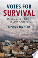 Votes for survival : relational clientelism in Latin America /
