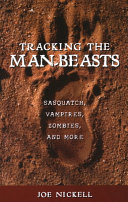 Tracking the man-beasts : Sasquatch, vampires, zombies, and more /