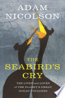 The seabird's cry : the lives and loves of the planet's great ocean voyagers /