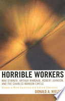 Horrible workers : Max Stirner, Arthur Rimbaud, Robert Johnson, and the Charles Manson circle : studies in moral experience and cultural expression /