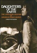 Daughters of the earth : the lives and legends of American Indian women /