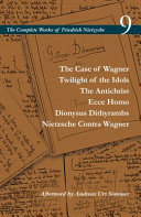 The case of Wagner, Twilight of the idols, The antichrist, Ecce homo, Dionysus dithyrambs, Nietzsche contra Wagner /
