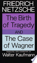 The birth of tragedy and the case of Wagner /