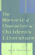 The rhetoric of character in children's literature /
