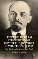 Lenin's electoral strategy from 1907 to the October Revolution of 1917 : the ballot, the streets--or both /