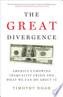 The great divergence : America's growing inequality crisis and what we can do about it /